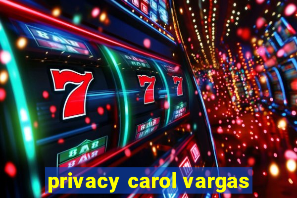 privacy carol vargas